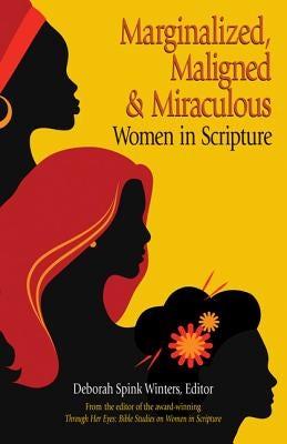 Cover image for Marginalized, Maligned, and Miraculous Women in Scripture, isbn: 9780817017972