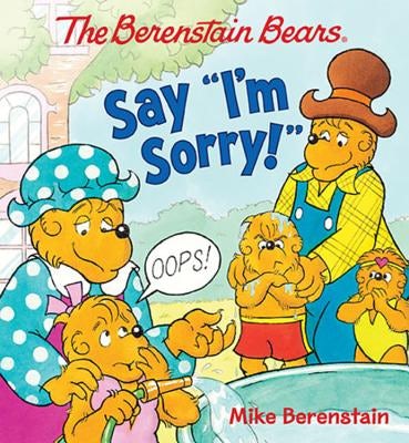 Cover image for The Berenstain Bears Say I'm Sorry!, isbn: 9780824919542