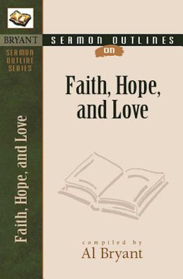 Cover image for Sermon Outlines on Faith, Hope, and Love, isbn: 9780825420559