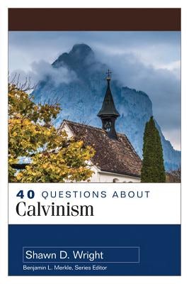 Cover image for 40 Questions about Calvinism, isbn: 9780825442315
