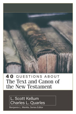 Cover image for 40 Questions about the Text and Canon of the New Testament, isbn: 9780825442759