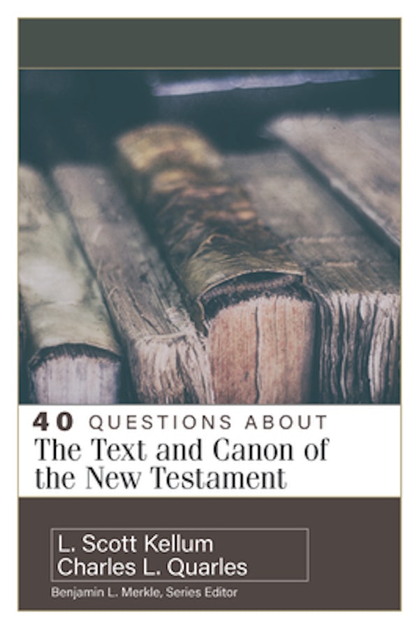 Cover image for 40 Questions about the Text and Canon of the New Testament, isbn: 9780825442759