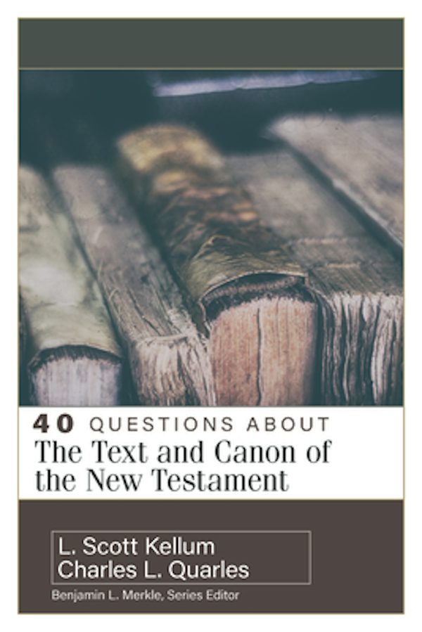 Cover image for 40 Questions about the Text and Canon of the New Testament, isbn: 9780825442759