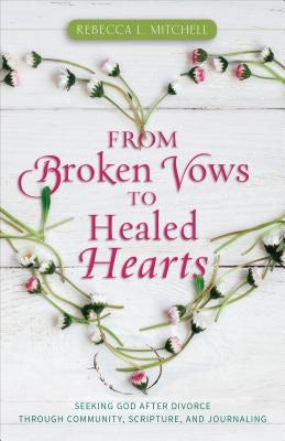 Cover image for From Broken Vows to Healed Hearts, isbn: 9780825445231