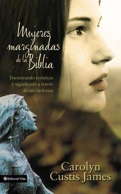 Cover image for El Mujeres marginadas de la Biblia Softcover Lost Women of the Bible, isbn: 9780829747058