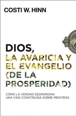 Cover image for Dios, La Avaricia Y El Evangelio (de la Prosperidad), isbn: 9780829769890