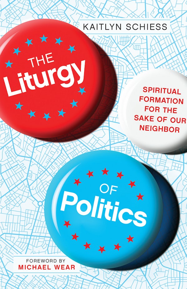 Cover image for The Liturgy of Politics, isbn: 9780830848300