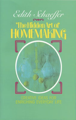 Cover image for The Hidden Art of Homemaking, isbn: 9780842313988