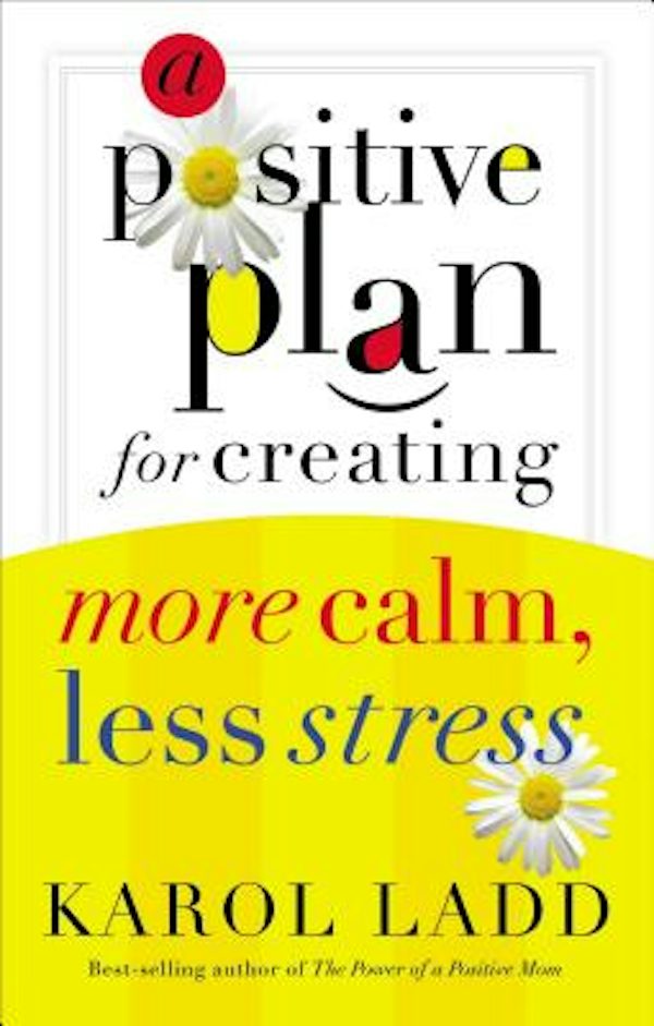 Cover image for A Positive Plan for Creating More Calm, Less Stress, isbn: 9780849906169