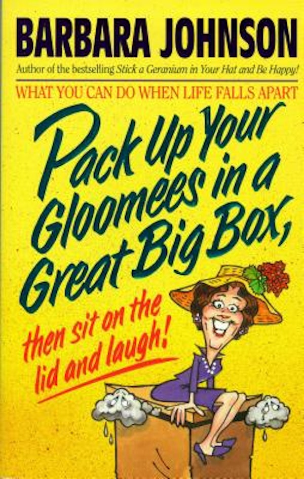 Cover image for Pack Up Your Gloomies in a Great Big Box, Then Sit on the Lid and Laugh!, isbn: 9780849933646