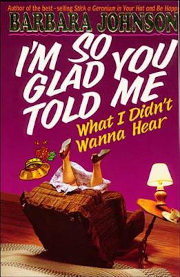 Cover image for I'm So Glad You Told Me What I Didn't Wanna Hear, isbn: 9780849936548