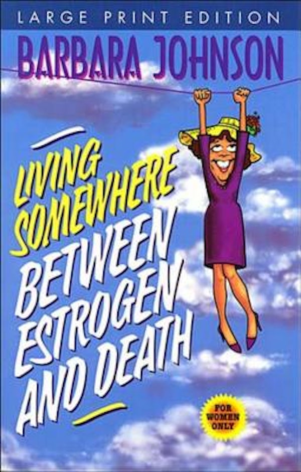 Cover image for Living Somewhere Between Estrogen and Death, Large Print, isbn: 9780849937279