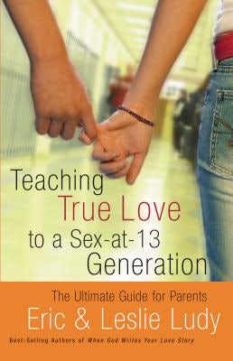 Cover image for Teaching True Love to a Sex-At-13 Generation, isbn: 9780849942563