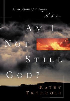 Cover image for Am I Not Still God?, isbn: 9780849943980