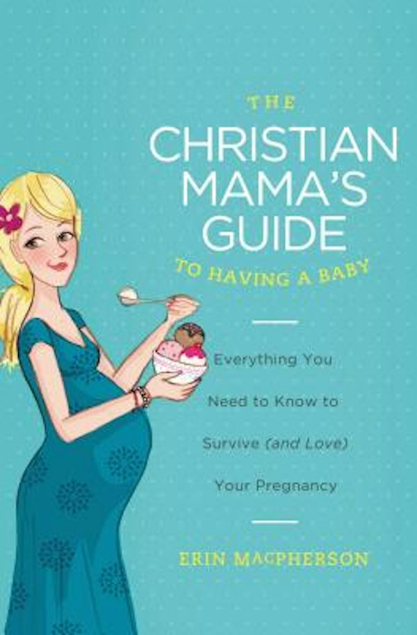 Cover image for The Christian Mama's Guide to Having a Baby, isbn: 9780849964732
