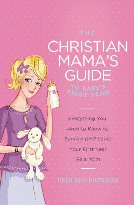 Cover image for The Christian Mama's Guide to Baby's First Year, isbn: 9780849964749