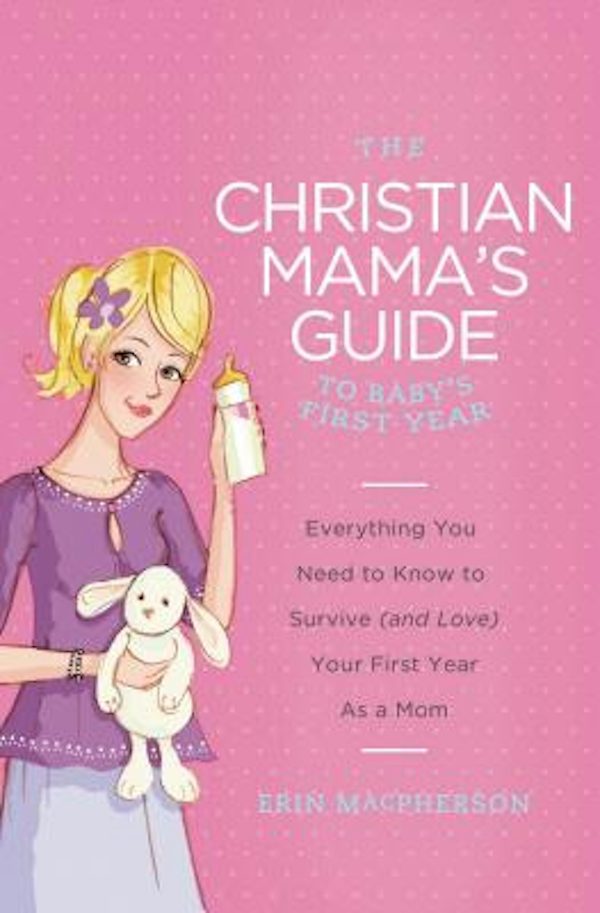 Cover image for The Christian Mama's Guide to Baby's First Year, isbn: 9780849964749