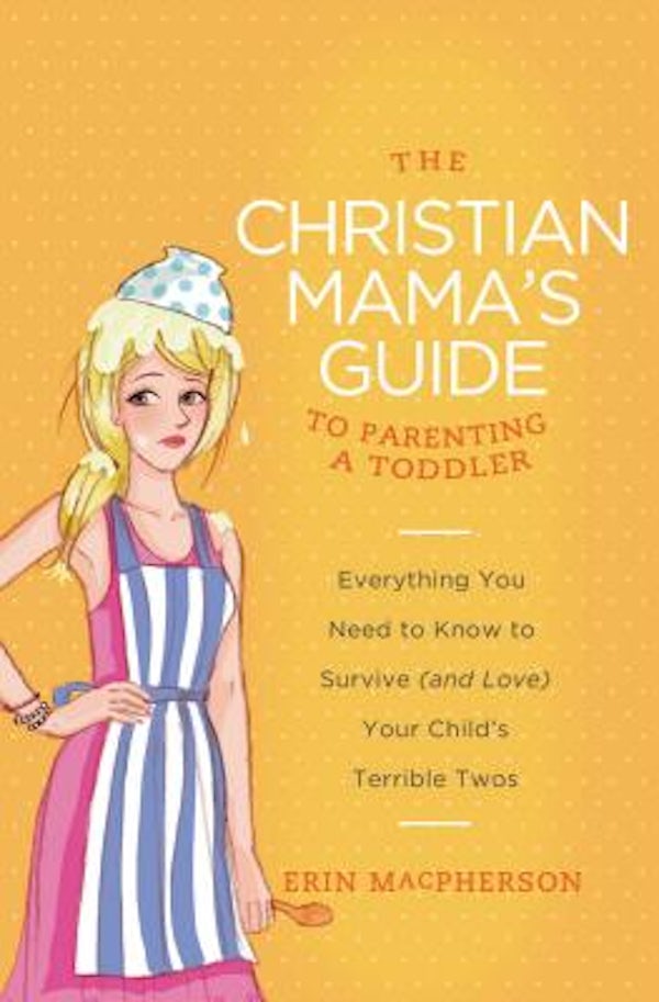 Cover image for The Christian Mama's Guide to Parenting a Toddler, isbn: 9780849964756