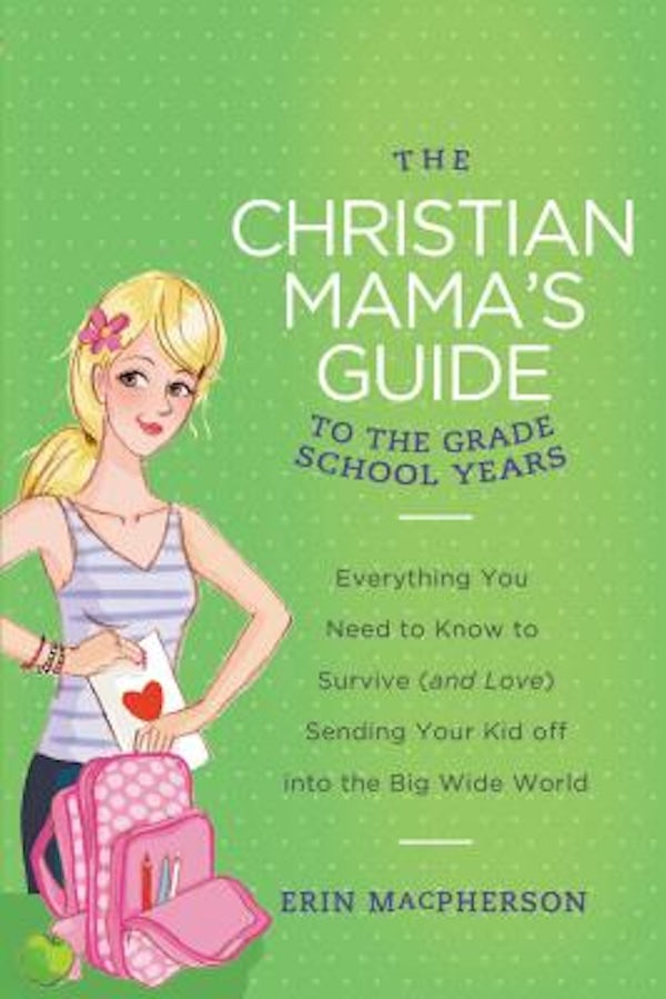 Cover image for The Christian Mama's Guide to the Grade School Years, isbn: 9780849964763