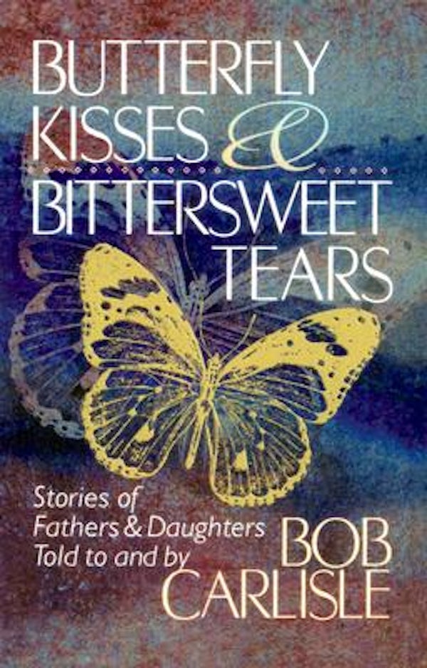 Cover image for Butterfly Kisses and Bittersweet Tears, isbn: 9780849990762
