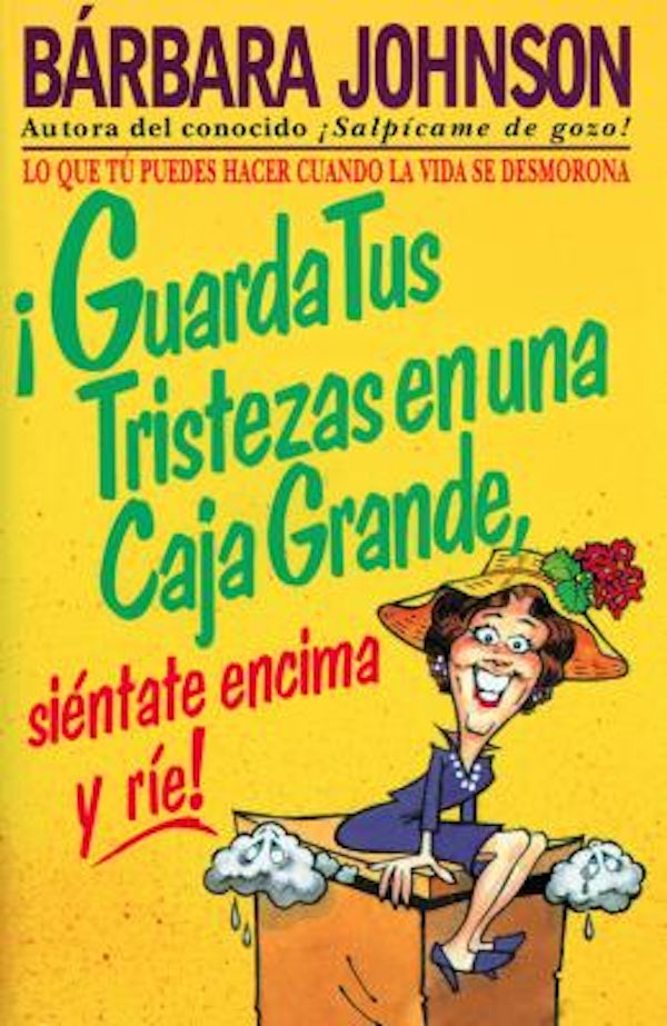 Cover image for �Guarda Tus Tristezas En Una Caja Grande, Si�ntate Encima Y R�e!, isbn: 9780881132564