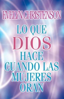 Cover image for Lo Que Dios Hace Cuando Las Mujeres Oran, isbn: 9780881135879