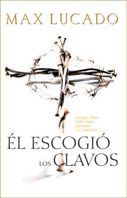 Cover image for El Escogio los Clavos = He Chose the Nails = He Chose the Nails, isbn: 9780881136098