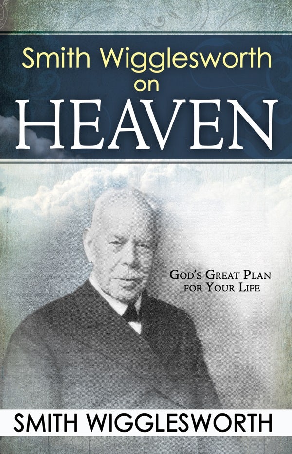 Cover image for Smith Wigglesworth on Heaven, isbn: 9780883689547