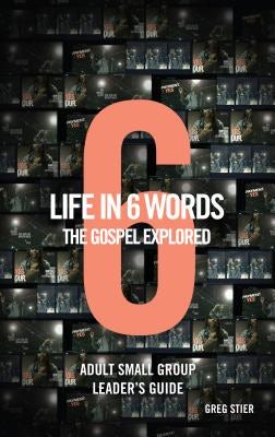 Cover image for Life in 6 Words-The Gospel Explored-Adult Small Group Leader's Guide, isbn: 9780982773390