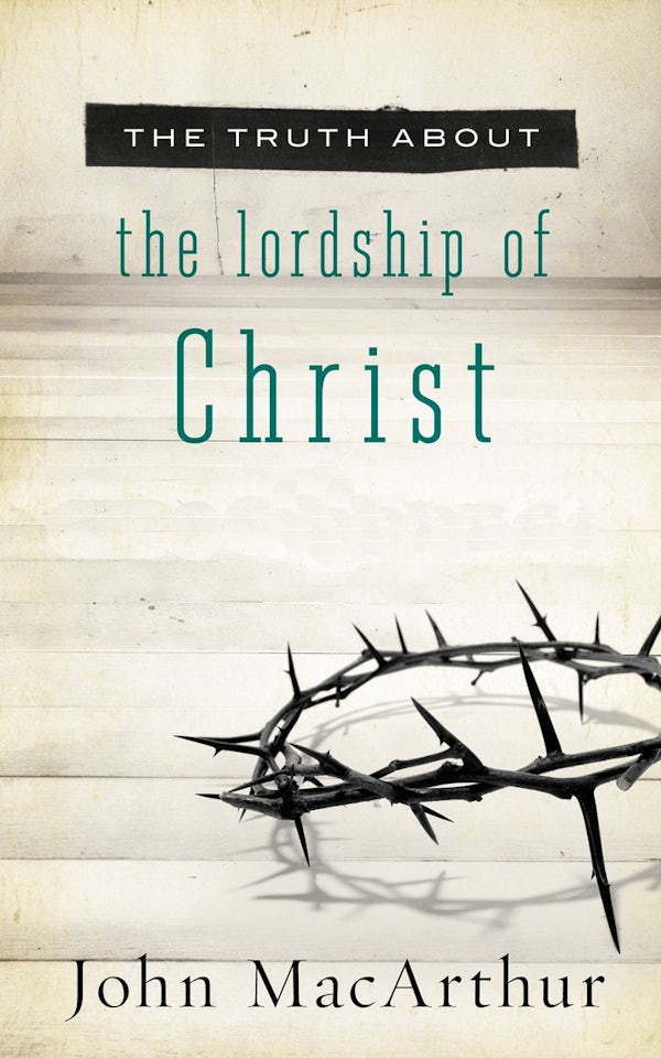 Cover image for The Truth about the Lordship of Christ, isbn: 9781400204168