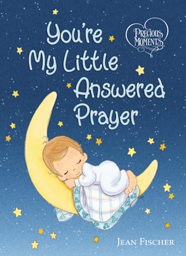 Cover image for Precious Moments: You're My Little Answered Prayer, isbn: 9781400218462