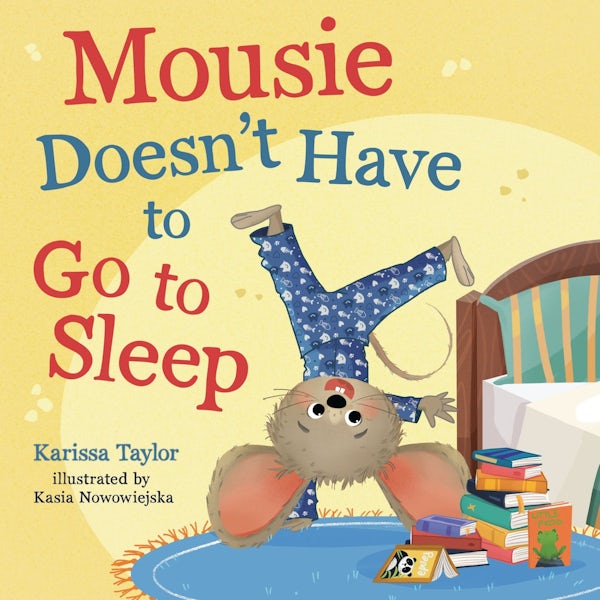 Cover image for Mousie Doesn't Have to Go to Sleep, isbn: 9781400256532