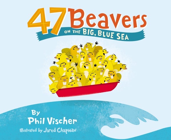 Cover image for 47 Beavers on the Big, Blue Sea, isbn: 9781400311842