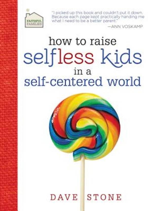 Cover image for How to Raise Selfless Kids in a Self-Centered World, isbn: 9781400318735