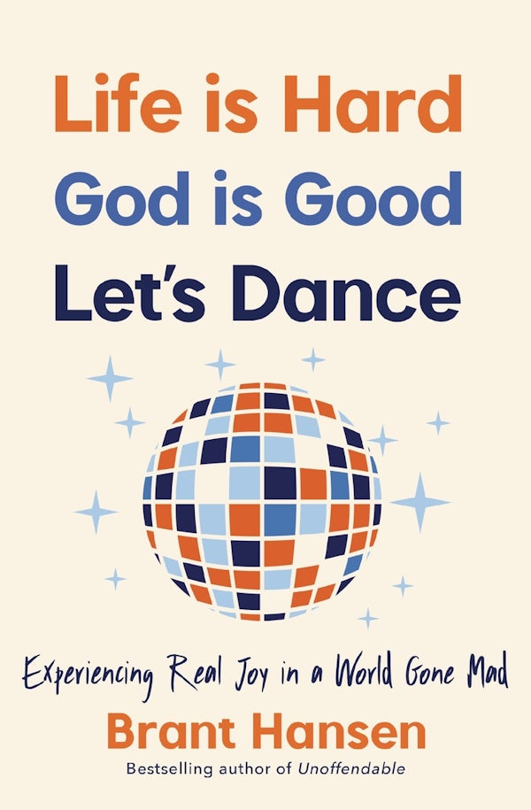 Cover image for Life Is Hard. God Is Good. Let's Dance., isbn: 9781400334056