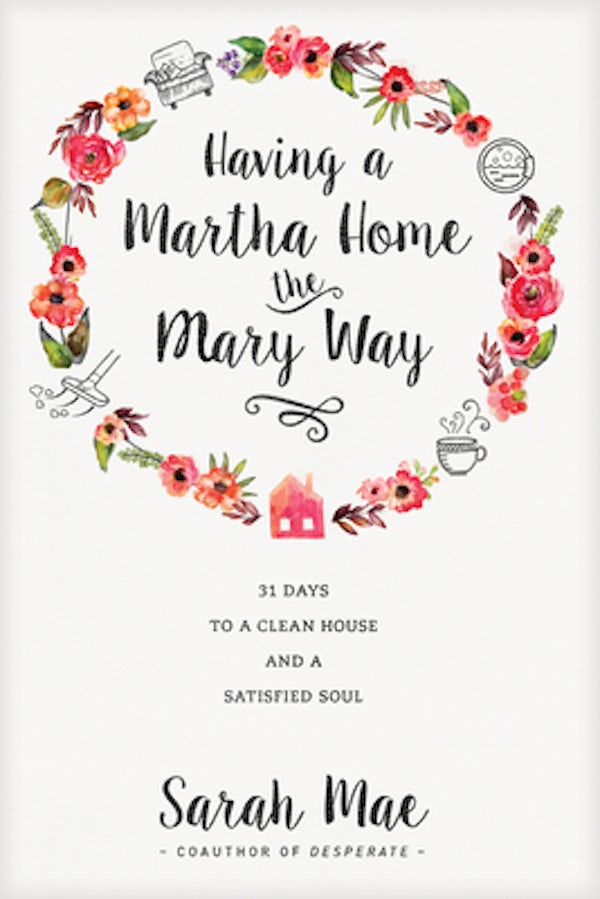 Cover image for Having a Martha Home the Mary Way, isbn: 9781414372624