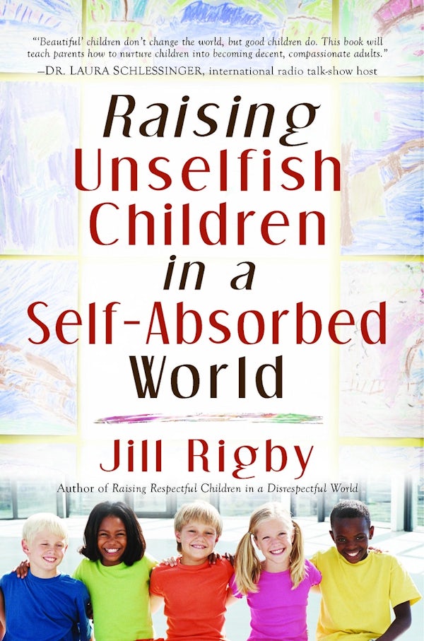 Cover image for Raising Unselfish Children in a Self-Absorbed World, isbn: 9781416558422