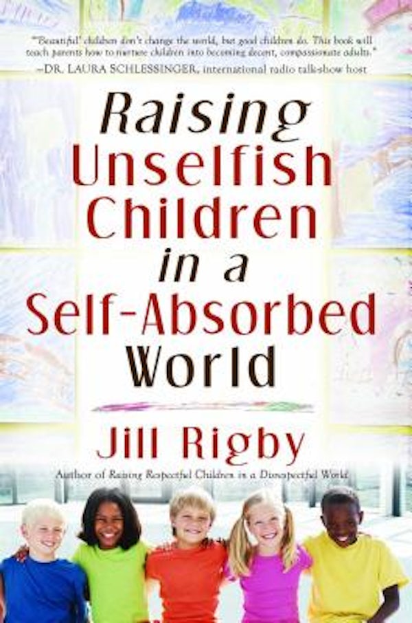 Cover image for Raising Unselfish Children in a Self-Absorbed World, isbn: 9781416558422