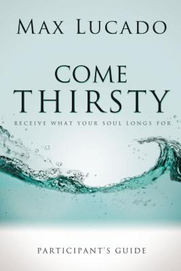 Cover image for Come Thirsty Bible Study Participant's Guide, isbn: 9781418533908
