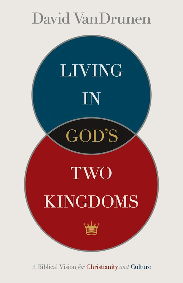 Cover image for Living in God's Two Kingdoms, isbn: 9781433514043