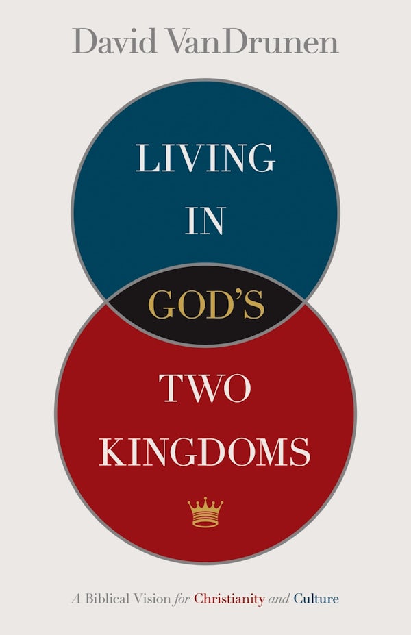 Cover image for Living in God's Two Kingdoms, isbn: 9781433514043