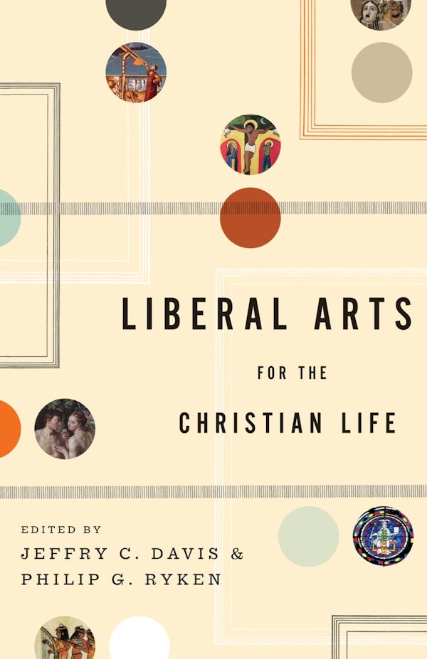 Cover image for Liberal Arts for the Christian Life, isbn: 9781433523946