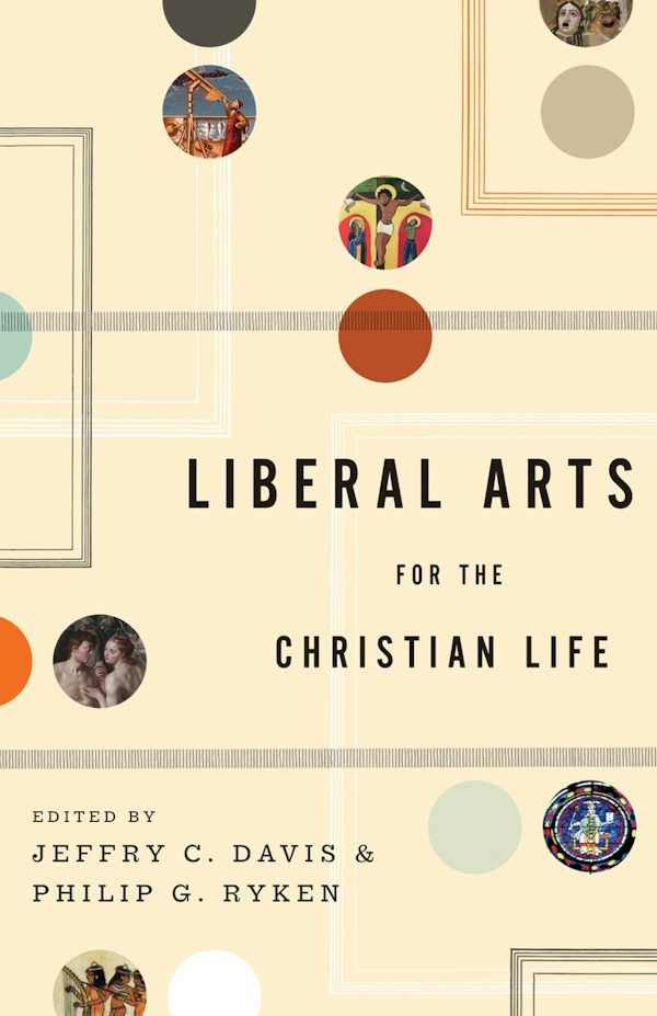 Cover image for Liberal Arts for the Christian Life, isbn: 9781433523946