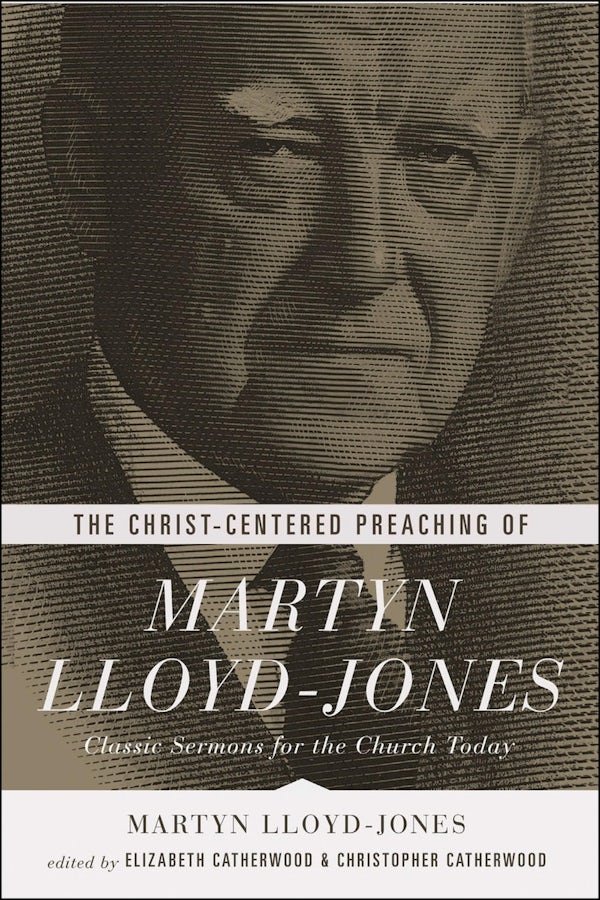 Cover image for The Christ-Centered Preaching of Martyn Lloyd-Jones, isbn: 9781433541025