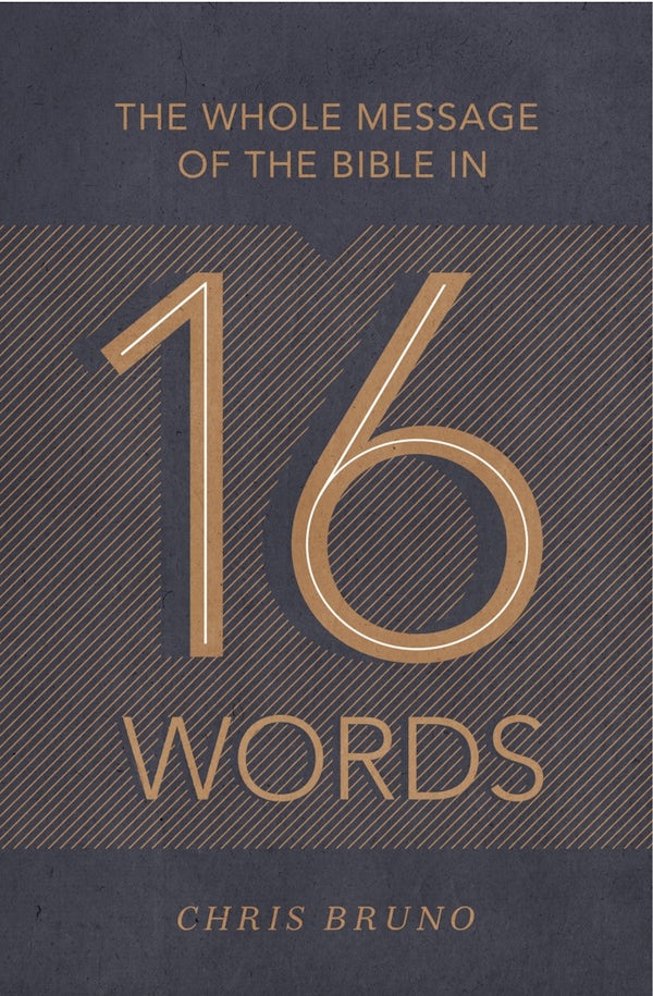 Cover image for The Whole Message of the Bible in 16 Words, isbn: 9781433553622