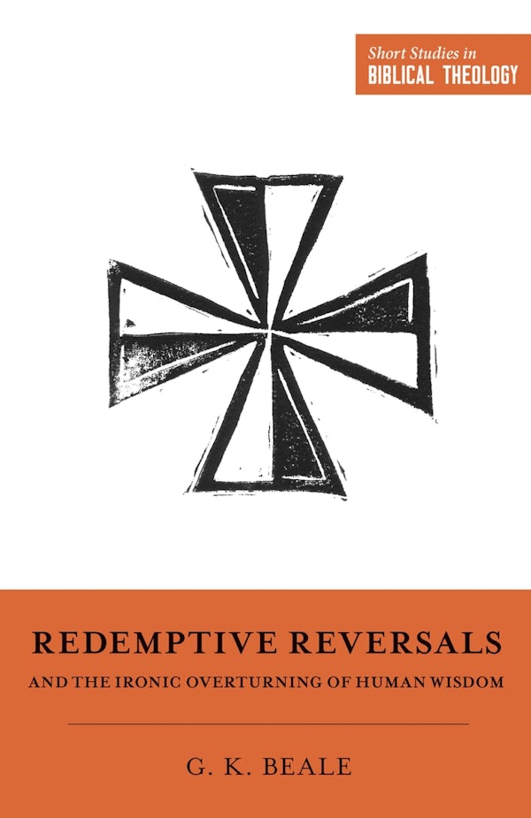Cover image for Redemptive Reversals and the Ironic Overturning of Human Wisdom, isbn: 9781433563287