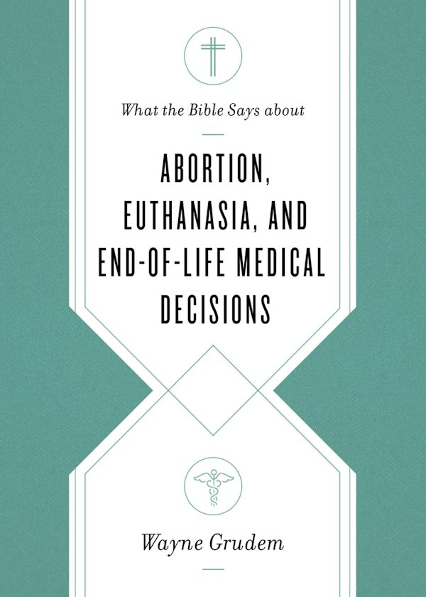 Cover image for What the Bible Says about Abortion, Euthanasia, and End-Of-Life Medical Decisions, isbn: 9781433568305