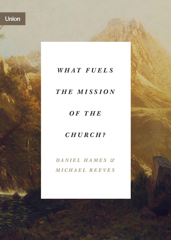 Cover image for What Fuels the Mission of the Church?, isbn: 9781433575181