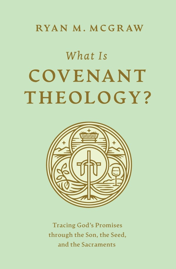 Cover image for What Is Covenant Theology?, isbn: 9781433592775