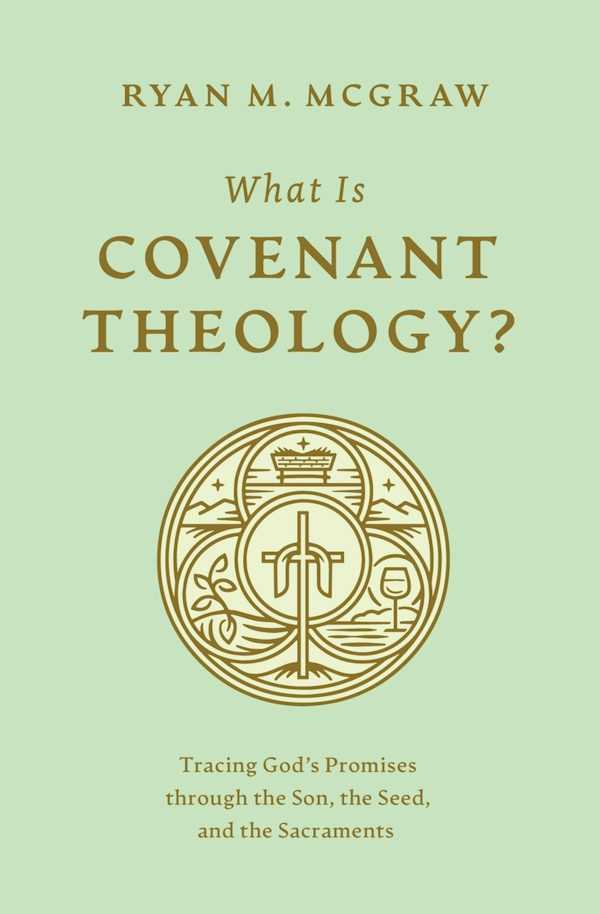 Cover image for What Is Covenant Theology?, isbn: 9781433592775